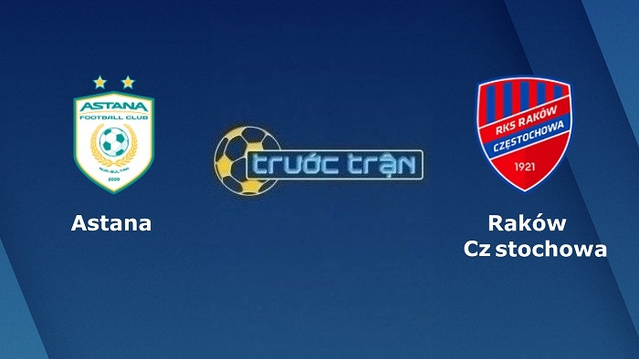FC Astana vs Rakow Czestochowa – Soi kèo hôm nay 22h00 28/07/2022 – Vòng loại Europa Conference League