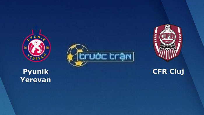 FC Pyunik vs CFR Cluj – Soi kèo hôm nay 23h00 05/07/2022 – Vòng loại Champions League