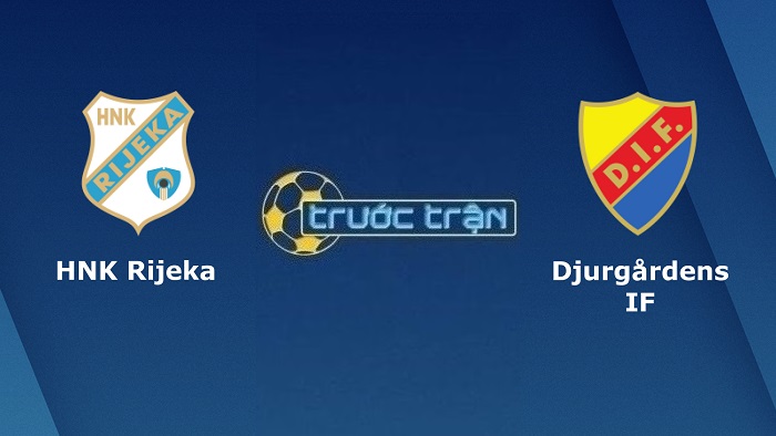 HNK Rijeka vs Djurgardens – Soi kèo hôm nay 01h30 22/07/2022 – Vòng loại Europa Conference League