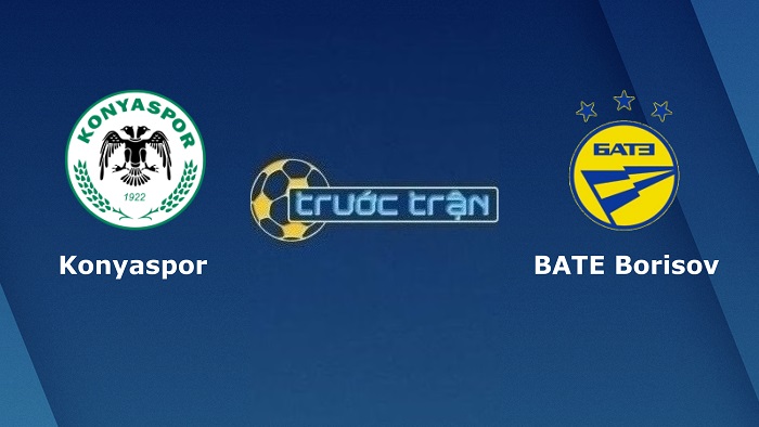 Konyaspor vs BATE Borisov – Soi kèo hôm nay 01h00 29/07/2022 – Vòng loại Europa Conference League
