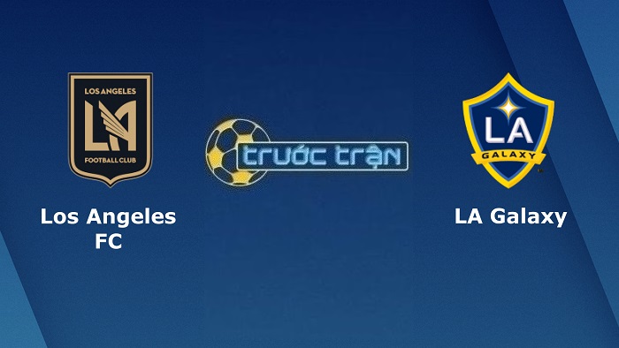 Los Angeles FC vs L.A Galaxy – Soi kèo hôm nay 09h00 09/07/2022 – Nhà nghề Mỹ