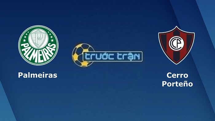 Palmeiras vs Cerro Porteno – Soi kèo hôm nay 05h15 07/07/2022 – Copa Libertadores