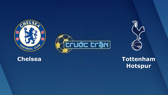 Chelsea vs Tottenham – Soi kèo hôm nay 22h30 14/08/2022 – Ngoại hạng Anh