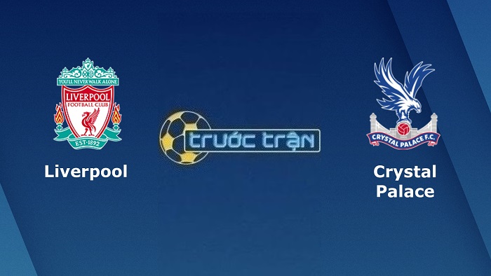 Liverpool vs Crystal Palace – Soi kèo hôm nay 02h00 16/08/2022 – Ngoại hạng Anh