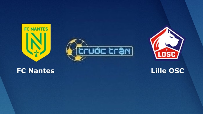 Nantes vs Lille OSC – Soi kèo hôm nay 02h00 13/08/2022 – VĐQG Pháp
