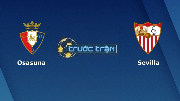 Osasuna vs Sevilla – Soi kèo hôm nay 02h00 13/08/2022 – VĐQG Tây Ban Nha