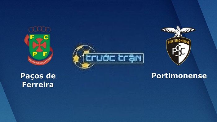 Pacos Ferreira vs Portimonense – Soi kèo hôm nay 02h30 16/08/2022 – VĐQG Bồ Đào Nha