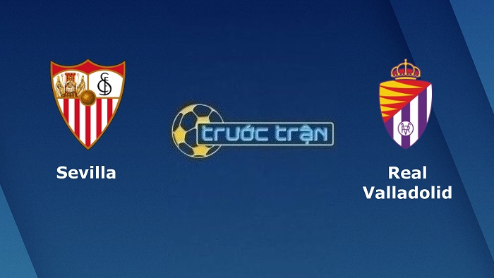 Sevilla vs Real Valladolid – Soi kèo hôm nay 03h00 20/08/2022 – VĐQG Tây Ban Nha