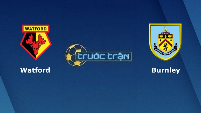 Watford vs Burnley – Soi kèo hôm nay 02h00 13/08/2022 – Hạng nhất Anh