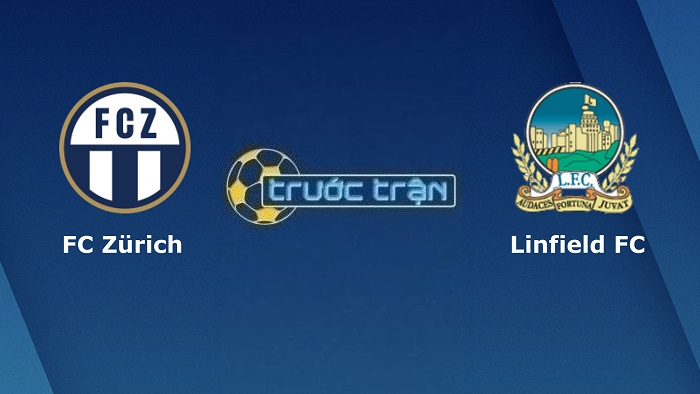 Zurich vs Linfield FC – Soi kèo hôm nay 00h00 12/08/2022 – Vòng loại Europa League