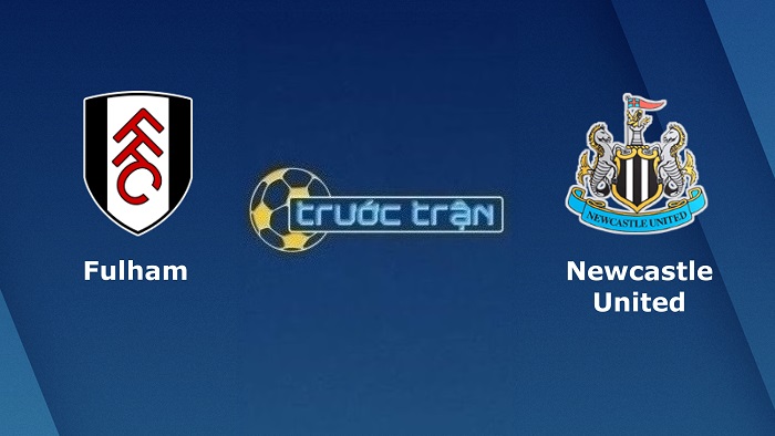 Fulham vs Newcastle United – Soi kèo hôm nay 21h00 01/10/2022 – Ngoại hạng Anh