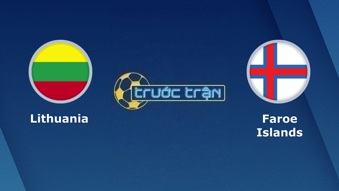 Lithuania vs Quần đảo Faroe – Soi kèo hôm nay 01h45 23/09/2022 – UEFA Nations League