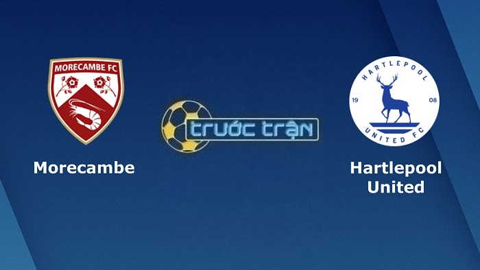 Morecambe vs Hartlepool United – Soi kèo hôm nay 01h00 21/09/2022 – League Trophy Anh