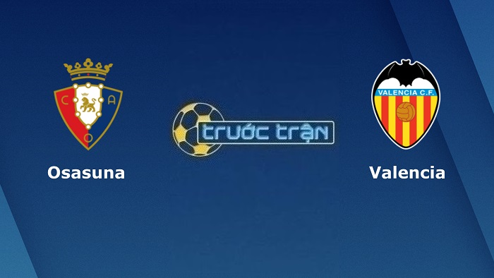 Osasuna vs Valencia – Soi kèo hôm nay 02h00 08/10/2022 – VĐQG Tây Ban Nha