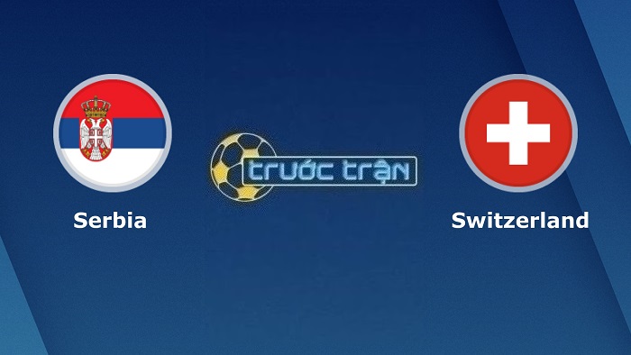 Serbia vs Thụy Sĩ – Soi kèo hôm nay 02h00 03/12/2022 – World Cup 2022