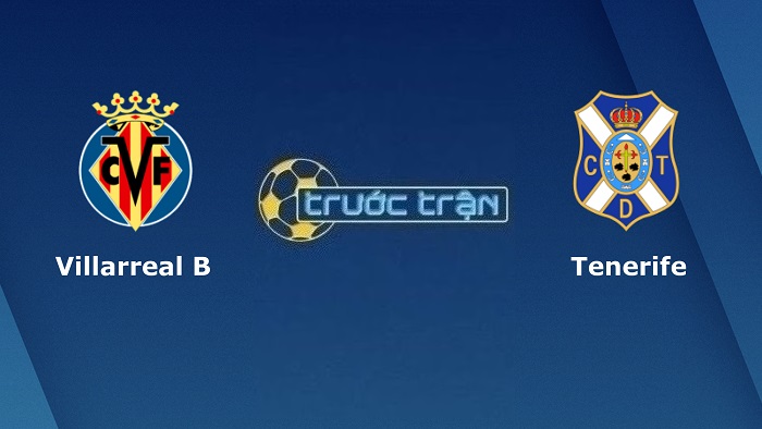 Villarreal B vs Tenerife – Soi kèo hôm nay 01h00 11/12/2022 – Hạng 2 Tây Ban Nha