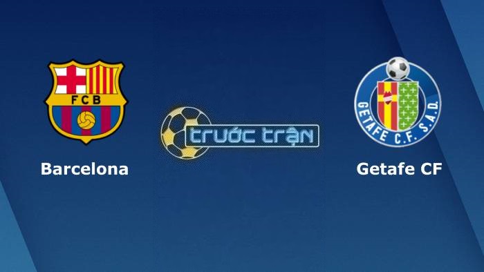 Barcelona vs Getafe – Soi kèo hôm nay 00h30 23/01/2023 – VĐQG Tây Ban Nha