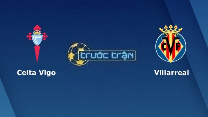 Celta Vigo vs Villarreal – Soi kèo hôm nay 03h00 14/01/2023 – VĐQG Tây Ban Nha