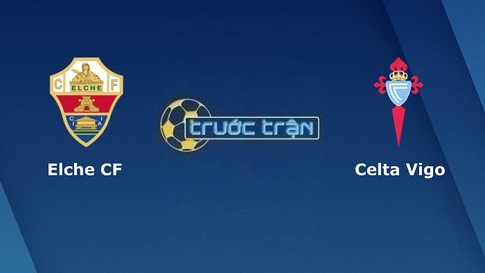 Elche vs Celta Vigo – Soi kèo hôm nay 00h30 07/01/2023 – VĐQG Tây Ban Nha