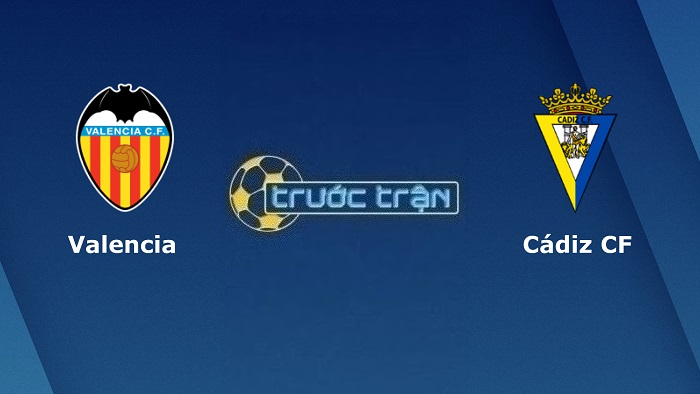 Valencia vs Cadiz – Soi kèo hôm nay 03h00 07/01/2023 – VĐQG Tây Ban Nha