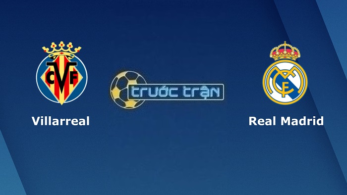 Villarreal vs Real Madrid – Soi kèo hôm nay 22h15 07/01/2023 – VĐQG Tây Ban Nha