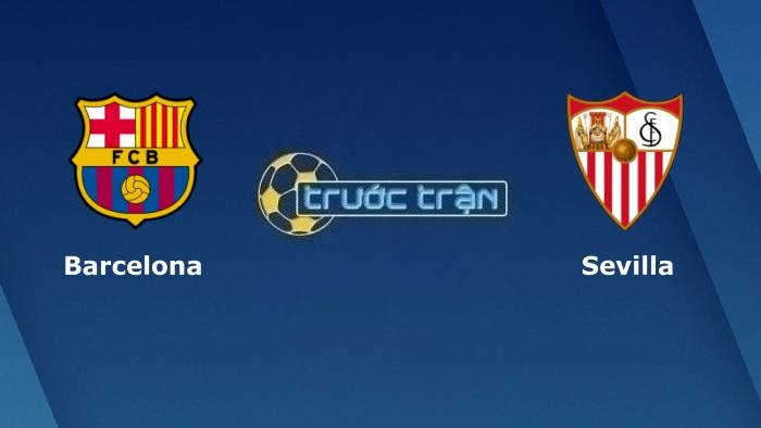 Barcelona vs Sevilla – Soi kèo hôm nay 03h00 06/02/2023 – VĐQG Tây Ban Nha