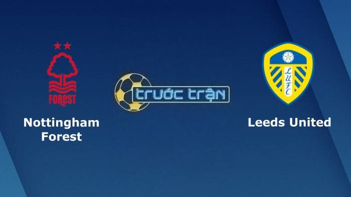 Nottingham vs Leeds United – Soi kèo hôm nay 21h00 05/02/2023 – Ngoại hạng Anh