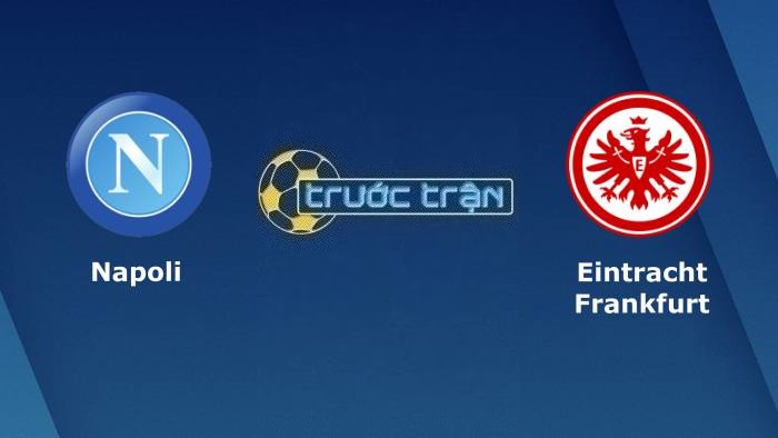 Napoli vs Eintracht Frankfurt – Soi kèo hôm nay 03h00 16/03/2023 – Champions League